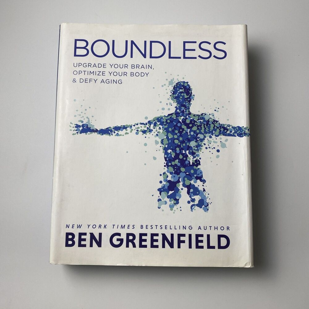 Boundless : Upgrade Your Brain, Optimize Your Body and Defy Aging by Ben...